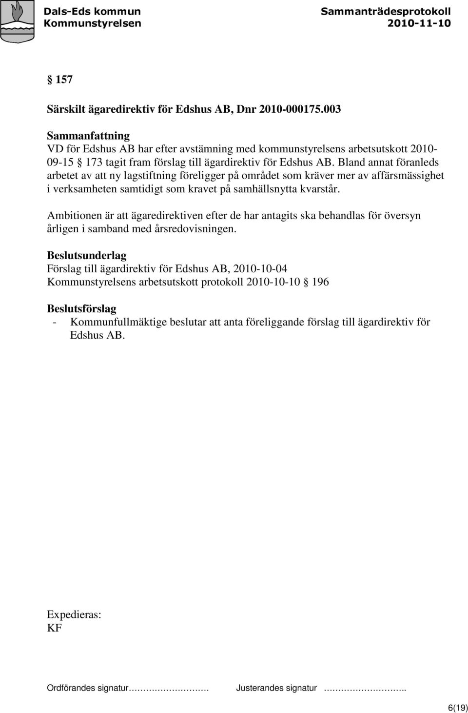 Bland annat föranleds arbetet av att ny lagstiftning föreligger på området som kräver mer av affärsmässighet i verksamheten samtidigt som kravet på samhällsnytta kvarstår.