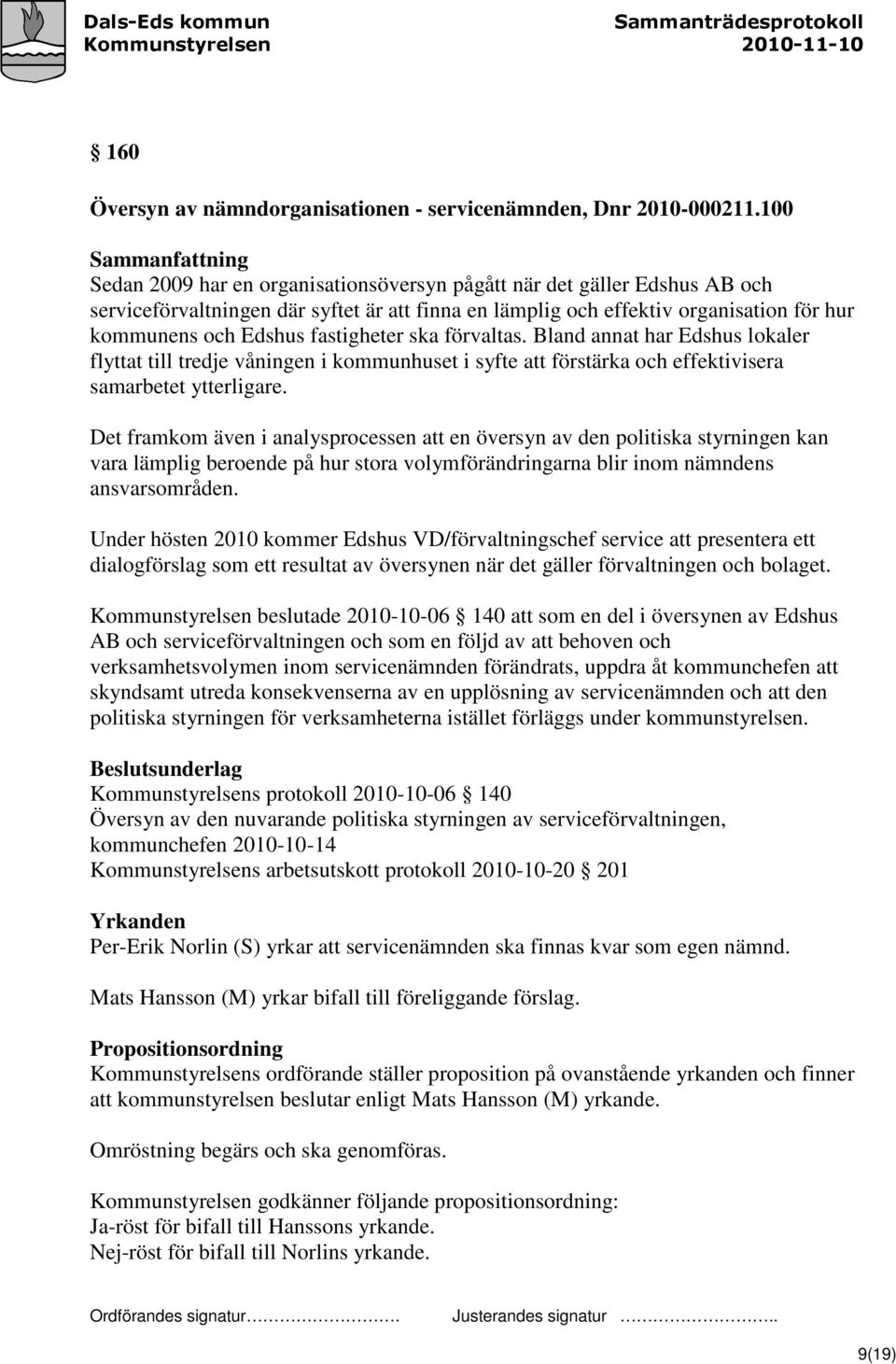 fastigheter ska förvaltas. Bland annat har Edshus lokaler flyttat till tredje våningen i kommunhuset i syfte att förstärka och effektivisera samarbetet ytterligare.