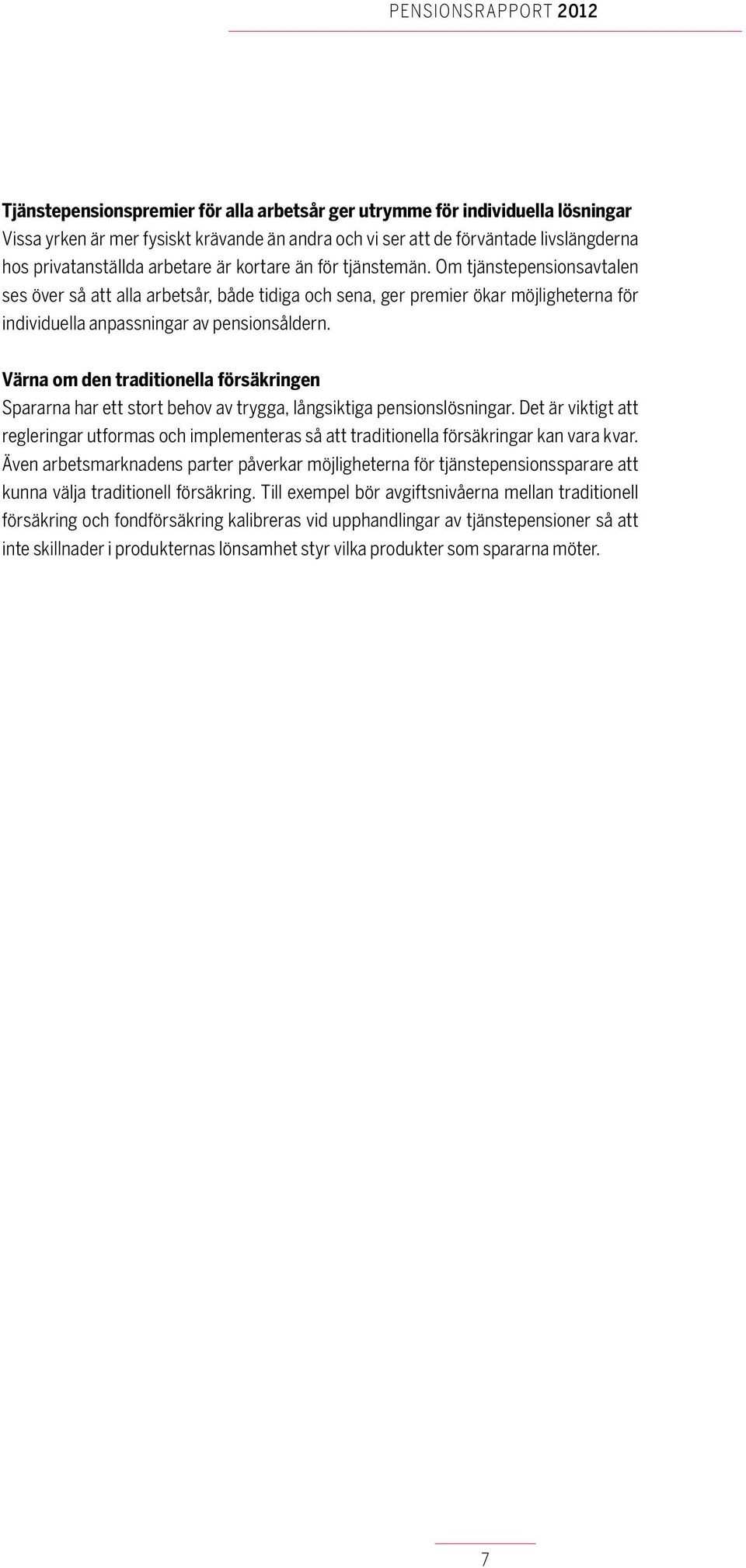 Värna om den traditionella försäkringen Spararna har ett stort behov av trygga, långsiktiga pensionslösningar.