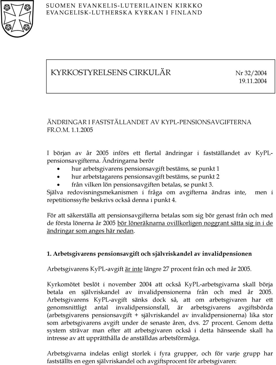 Själva redovisningsmekanismen i fråga om avgifterna ändras inte, men i repetitionssyfte beskrivs också denna i punkt 4.