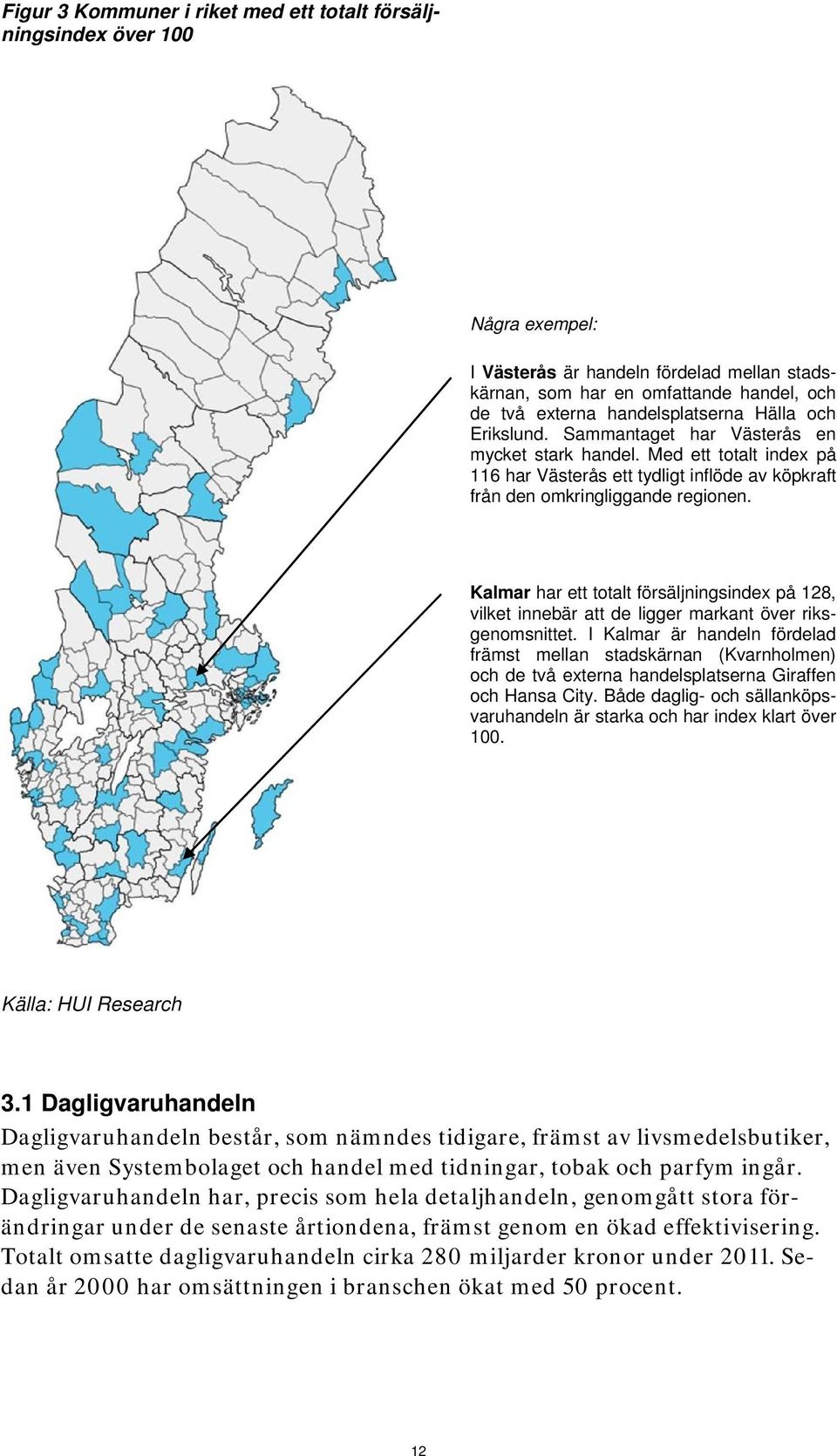 Kalmar har ett totalt försäljningsindex på 128, vilket innebär att de ligger markant över riksgenomsnittet.