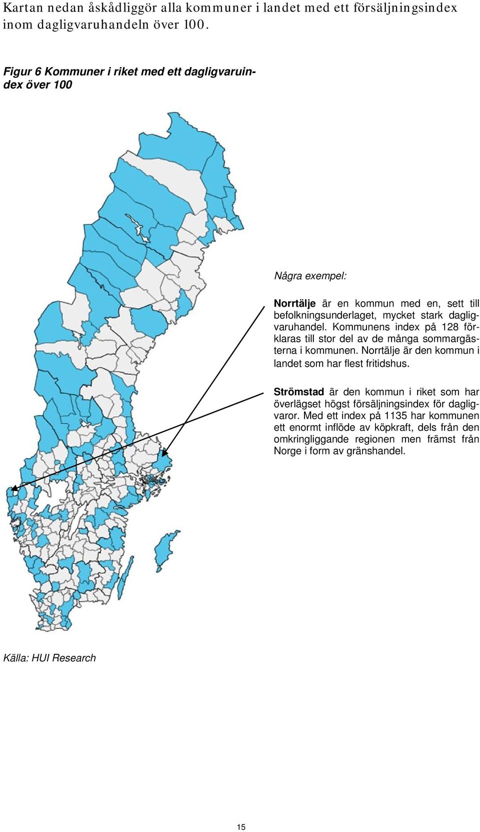 Kommunens index på 128 förklaras till stor del av de många sommargästerna i kommunen. Norrtälje är den kommun i landet som har flest fritidshus.