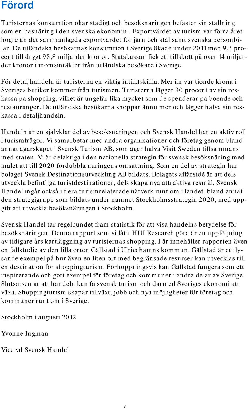 De utländska besökarnas konsumtion i Sverige ökade under 2011 med 9,3 procent till drygt 98,8 miljarder kronor.