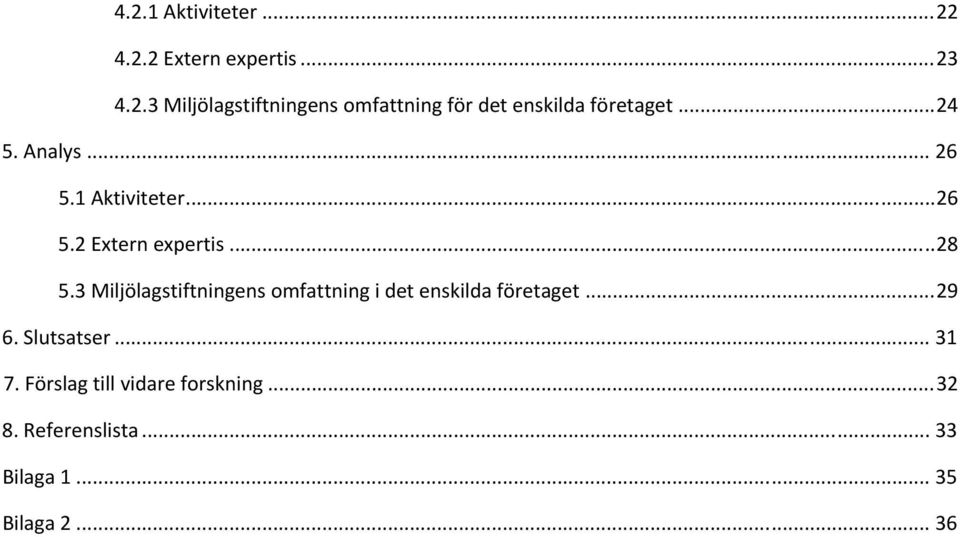 3 Miljölagstiftningens omfattning i det enskilda företaget... 29 6. Slutsatser... 31 7.