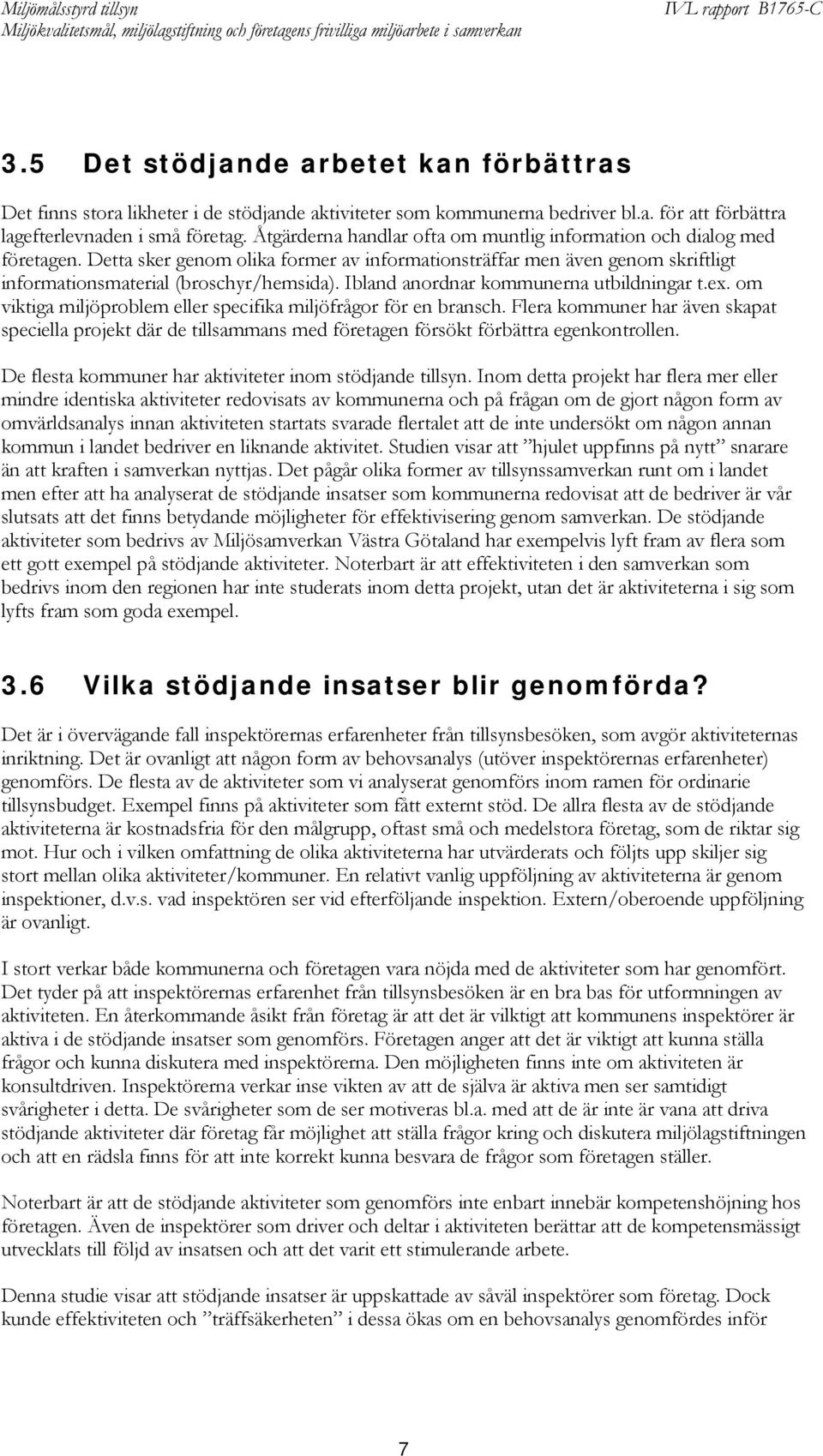 Ibland anordnar kommunerna utbildningar t.ex. om viktiga miljöproblem eller specifika miljöfrågor för en bransch.