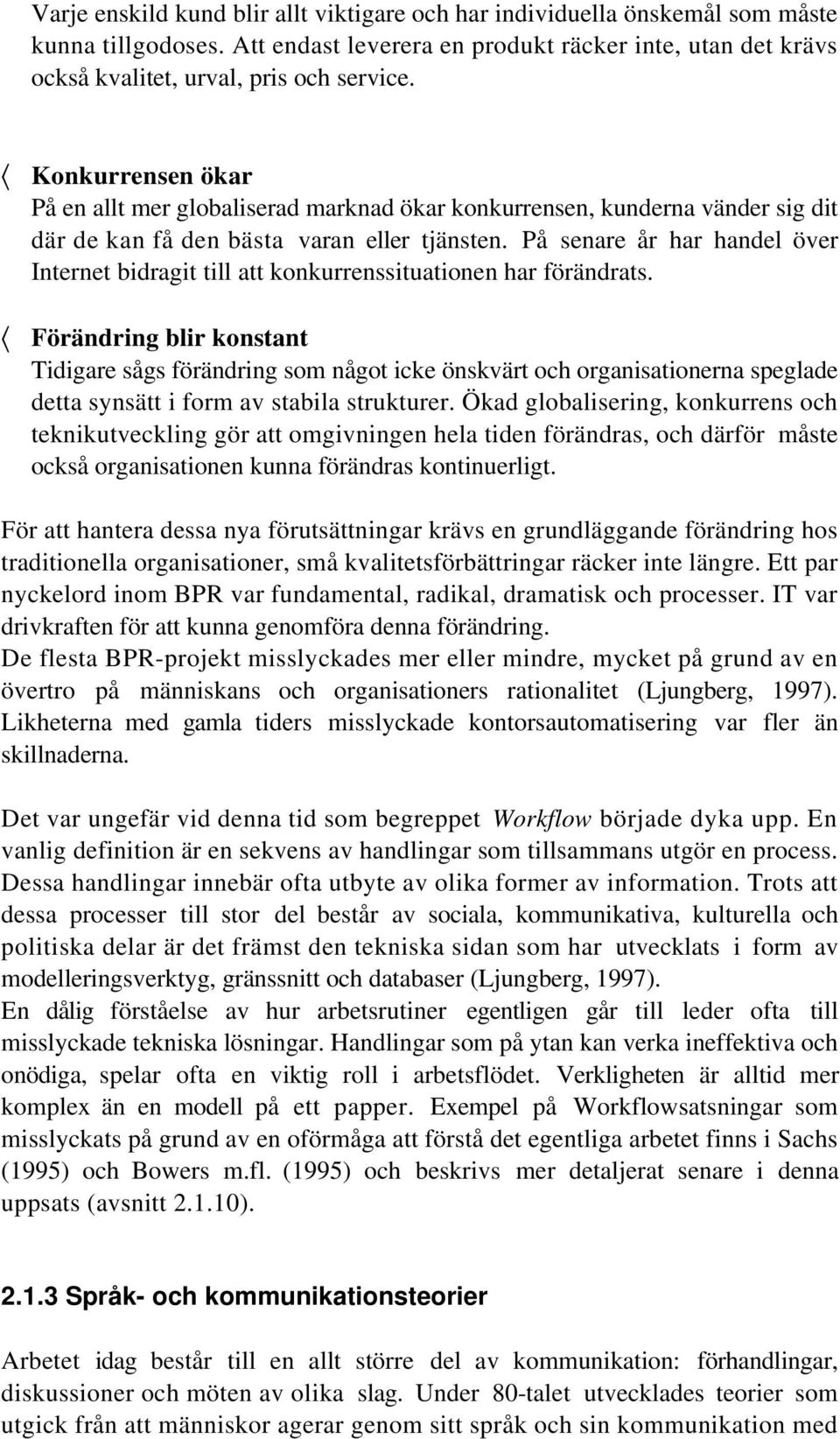 På senare år har handel över Internet bidragit till att konkurrenssituationen har förändrats.