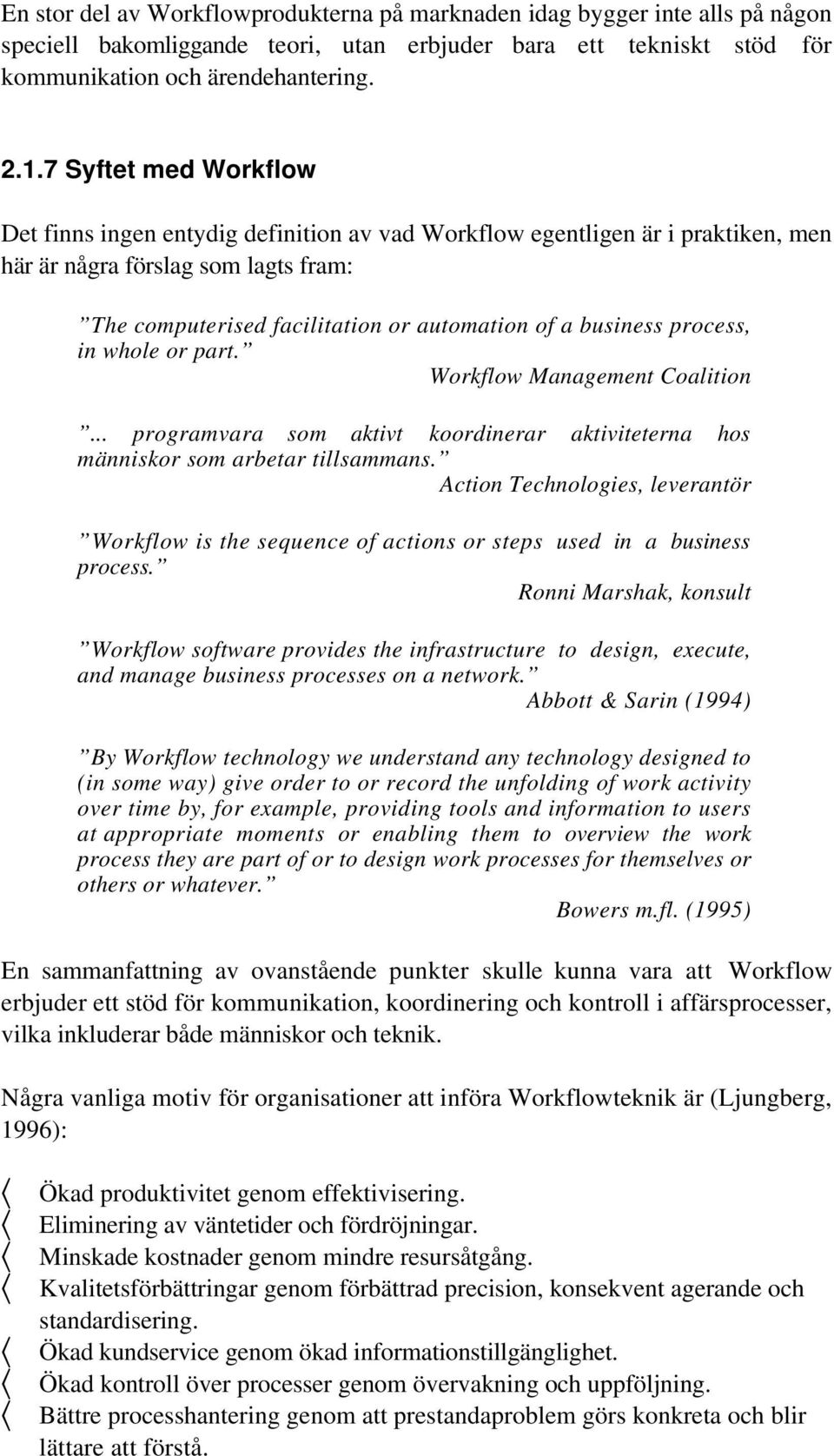 process, in whole or part. Workflow Management Coalition... programvara som aktivt koordinerar aktiviteterna hos människor som arbetar tillsammans.