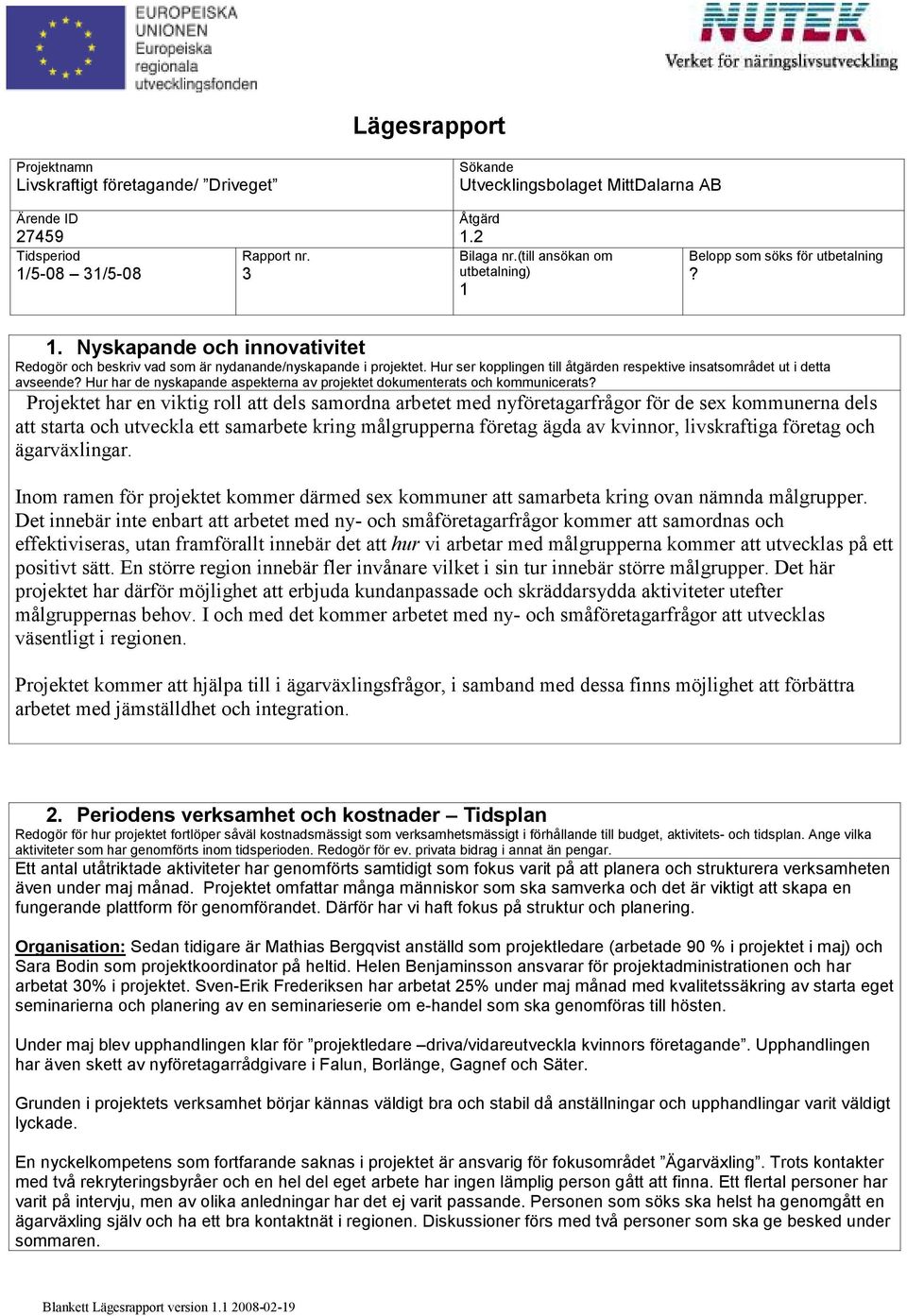 Hur ser kopplingen till åtgärden respektive insatsområdet ut i detta avseende? Hur har de nyskapande aspekterna av projektet dokumenterats och kommunicerats?