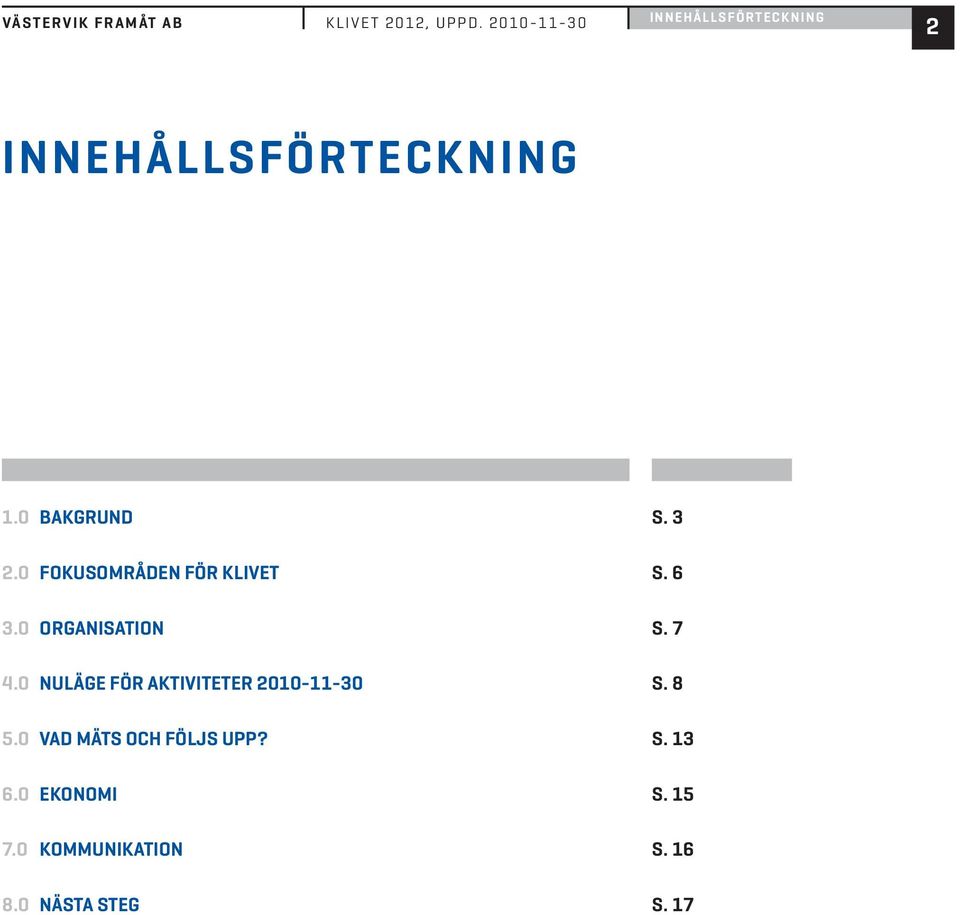 0 FOKUSOMRÅDEN FÖR KLIVET 3.0 ORGANISATION 4.