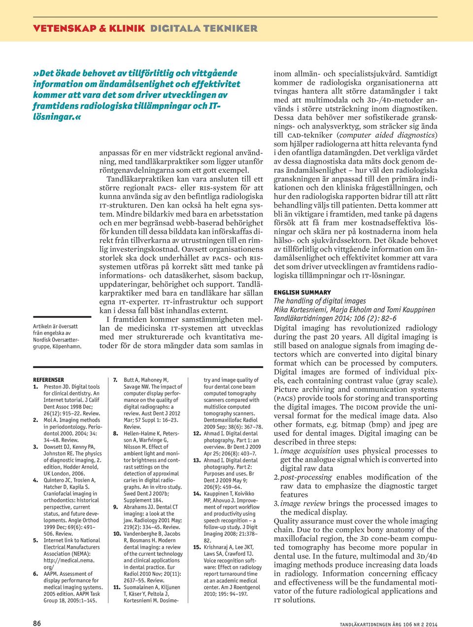 2. Mol A. Imging methos in perioontology. Perioontol 2000. 2004; 34: 34 48. Review. 3. Dowsett DJ, Kenny PA, Johnston RE. The physis of ignosti imging, 2. eition, Hoer Arnol, UK Lonon, 2006. 4. Quintero JC, Trosien A, Hther D, Kpil S.