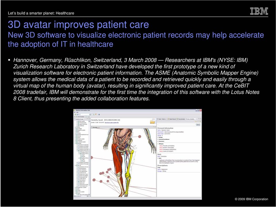 The ASME (Anatomic Symbolic Mapper Engine) system allows the medical data of a patient to be recorded and retrieved quickly and easily through a virtual map of the human body (avatar), resulting in