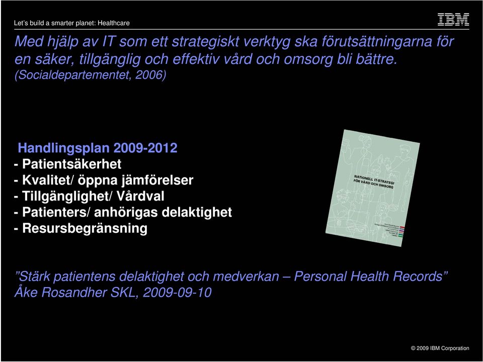 (Socialdepartementet, 2006) Handlingsplan 2009-2012 - Patientsäkerhet - Kvalitet/ öppna jämförelser -