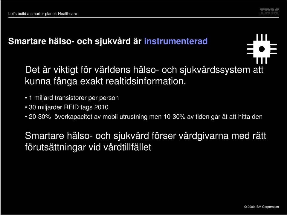 1 miljard transistorer per person 30 miljarder RFID tags 2010 20-30% överkapacitet av mobil