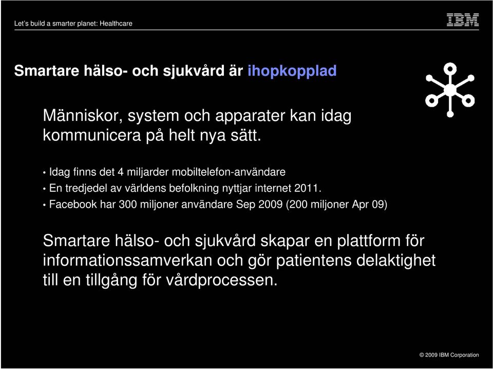 Idag finns det 4 miljarder mobiltelefon-användare En tredjedel av världens befolkning nyttjar internet 2011.