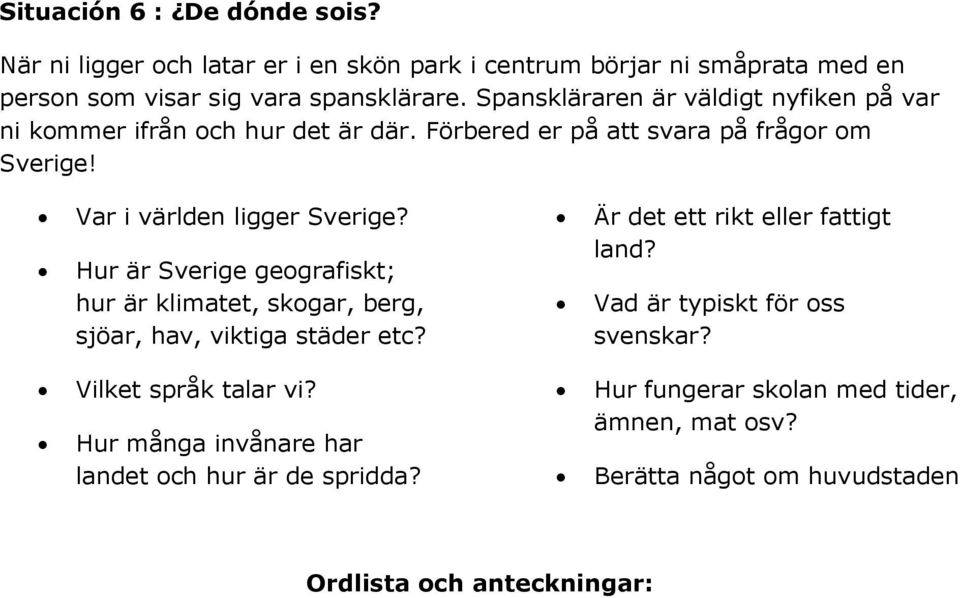 Hur är Sverige geografiskt; hur är klimatet, skogar, berg, sjöar, hav, viktiga städer etc? Är det ett rikt eller fattigt land?