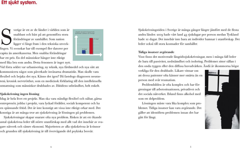 Vid förra seklet var urbanisering, ny teknik, nya färdmedel och nya sätt att kommunicera något som påverkade invånarna dramatiskt. Man skulle vara flexibel och bejaka det nya. Känns det igen?