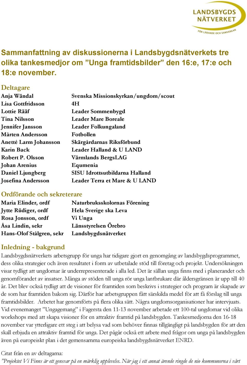 Olsson Johan Arenius Daniel Ljungberg Josefina Andersson Svenska Missionskyrkan/ungdom/scout 4H Leader Sommenbygd Leader Mare Boreale Leader Folkungaland Fotbollen Skärgårdarnas Riksförbund Leader