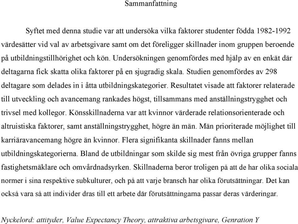 Studien genomfördes av 298 deltagare som delades in i åtta utbildningskategorier.