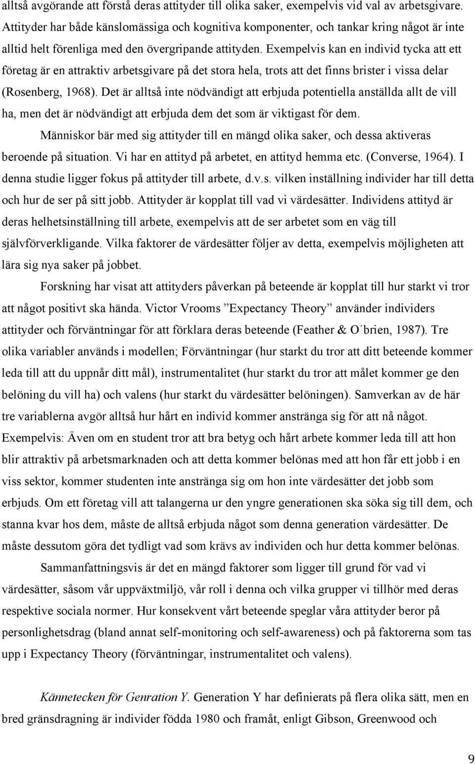 Exempelvis kan en individ tycka att ett företag är en attraktiv arbetsgivare på det stora hela, trots att det finns brister i vissa delar (Rosenberg, 1968).