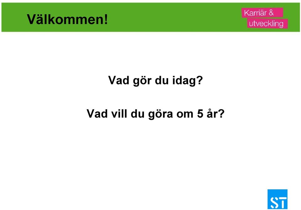 idag? Vad