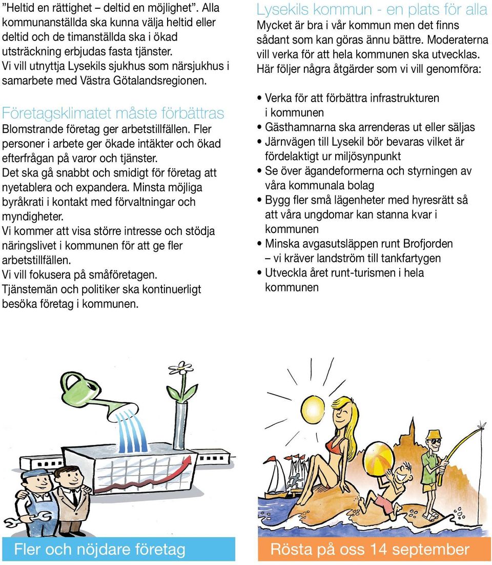 Fler personer i arbete ger ökade intäkter och ökad efterfrågan på varor och tjänster. Det ska gå snabbt och smidigt för företag att nyetablera och expandera.