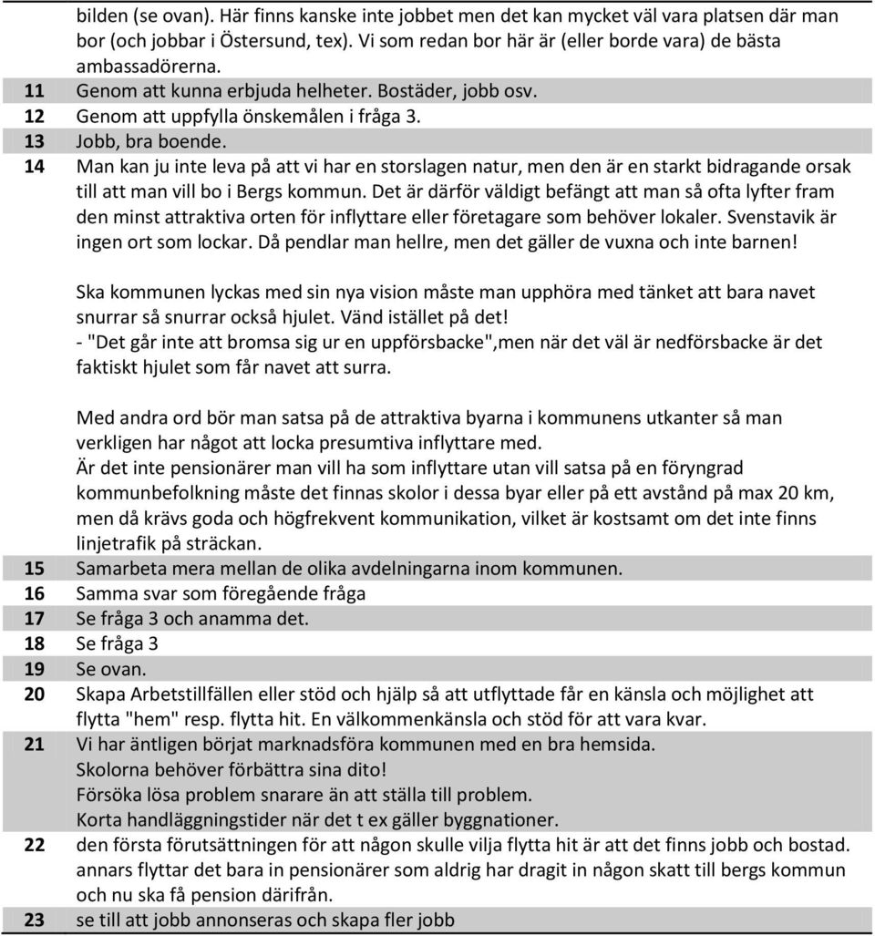 14 Man kan ju inte leva på att vi har en storslagen natur, men den är en starkt bidragande orsak till att man vill bo i Bergs kommun.