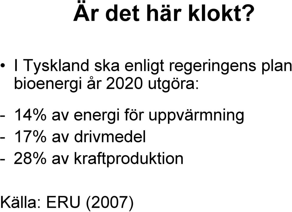 bioenergi år 2020 utgöra: - 14% av energi