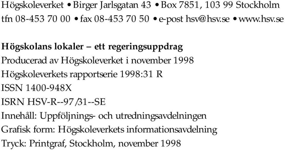 Högskoleverkets rapportserie 1998:31 R ISSN 1400-948X ISRN HSV-R--97/31--SE Innehåll: Uppföljnings- och