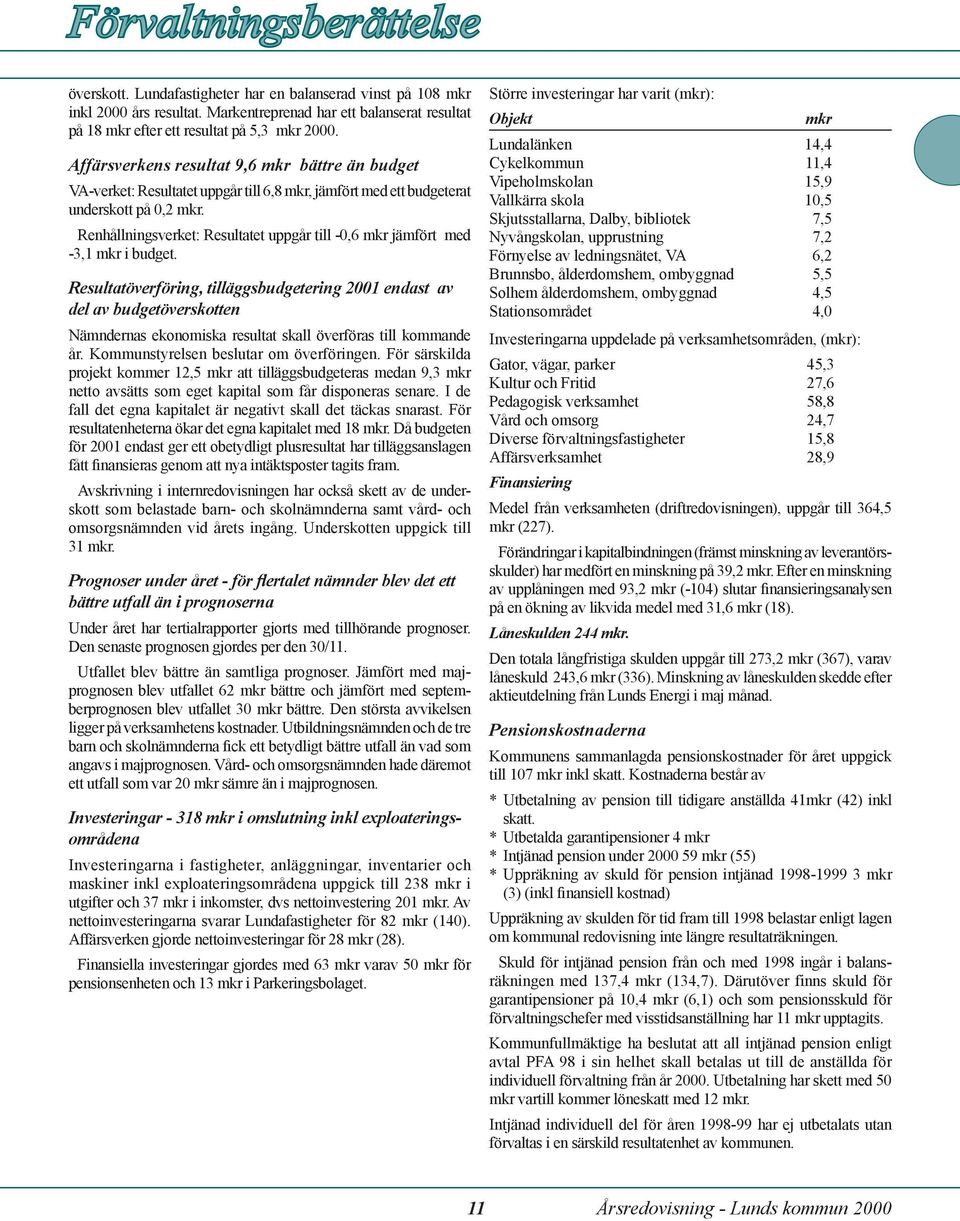 Renhållningsverket: Resultatet uppgår till -0,6 mkr jämfört med -3,1 mkr i budget.