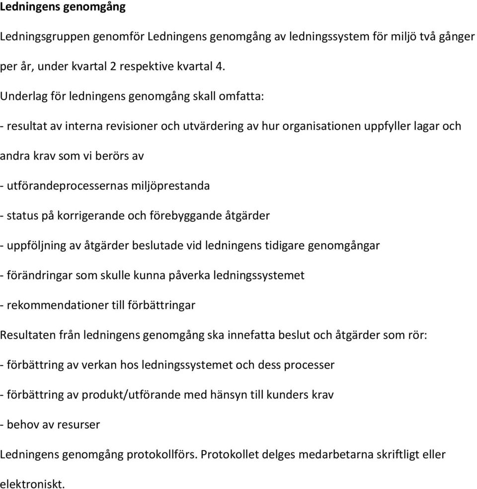 miljöprestanda - status på korrigerande och förebyggande åtgärder - uppföljning av åtgärder beslutade vid ledningens tidigare genomgångar - förändringar som skulle kunna påverka ledningssystemet -