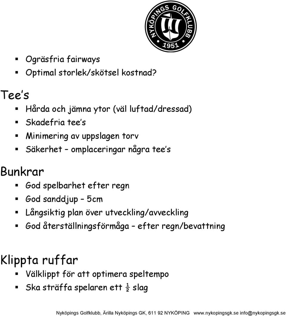 omplaceringar några tee s Bunkrar God spelbarhet efter regn God sanddjup 5cm Långsiktig plan över