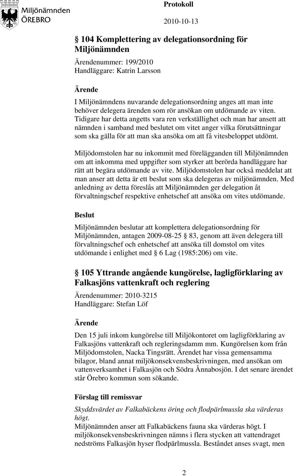 Tidigare har detta angetts vara ren verkställighet och man har ansett att nämnden i samband med beslutet om vitet anger vilka förutsättningar som ska gälla för att man ska ansöka om att få