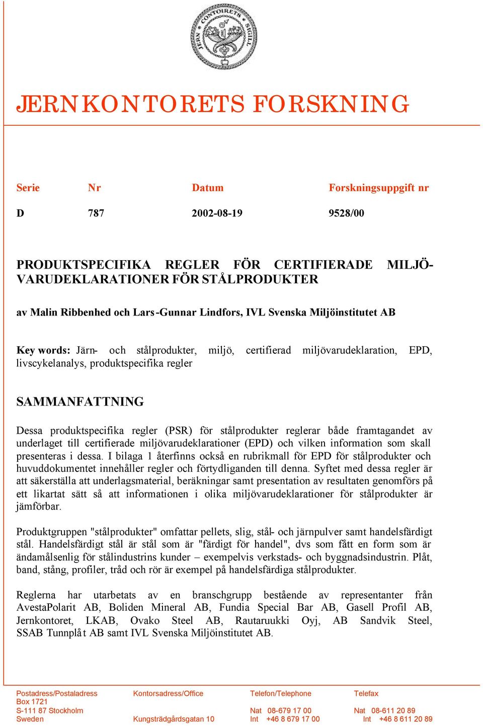 produktspecifika regler (PSR) för stålprodukter reglerar både framtagandet av underlaget till certifierade miljövarudeklarationer (EPD) och vilken information som skall presenteras i dessa.