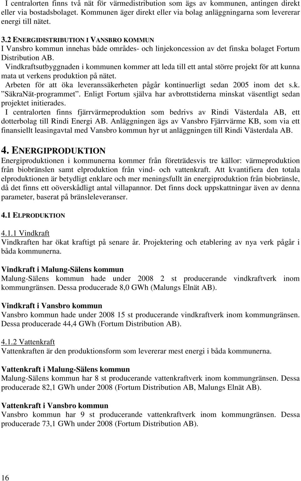 Vindkraftsutbyggnaden i kommunen kommer att leda till ett antal större projekt för att kunna mata ut verkens produktion på nätet.