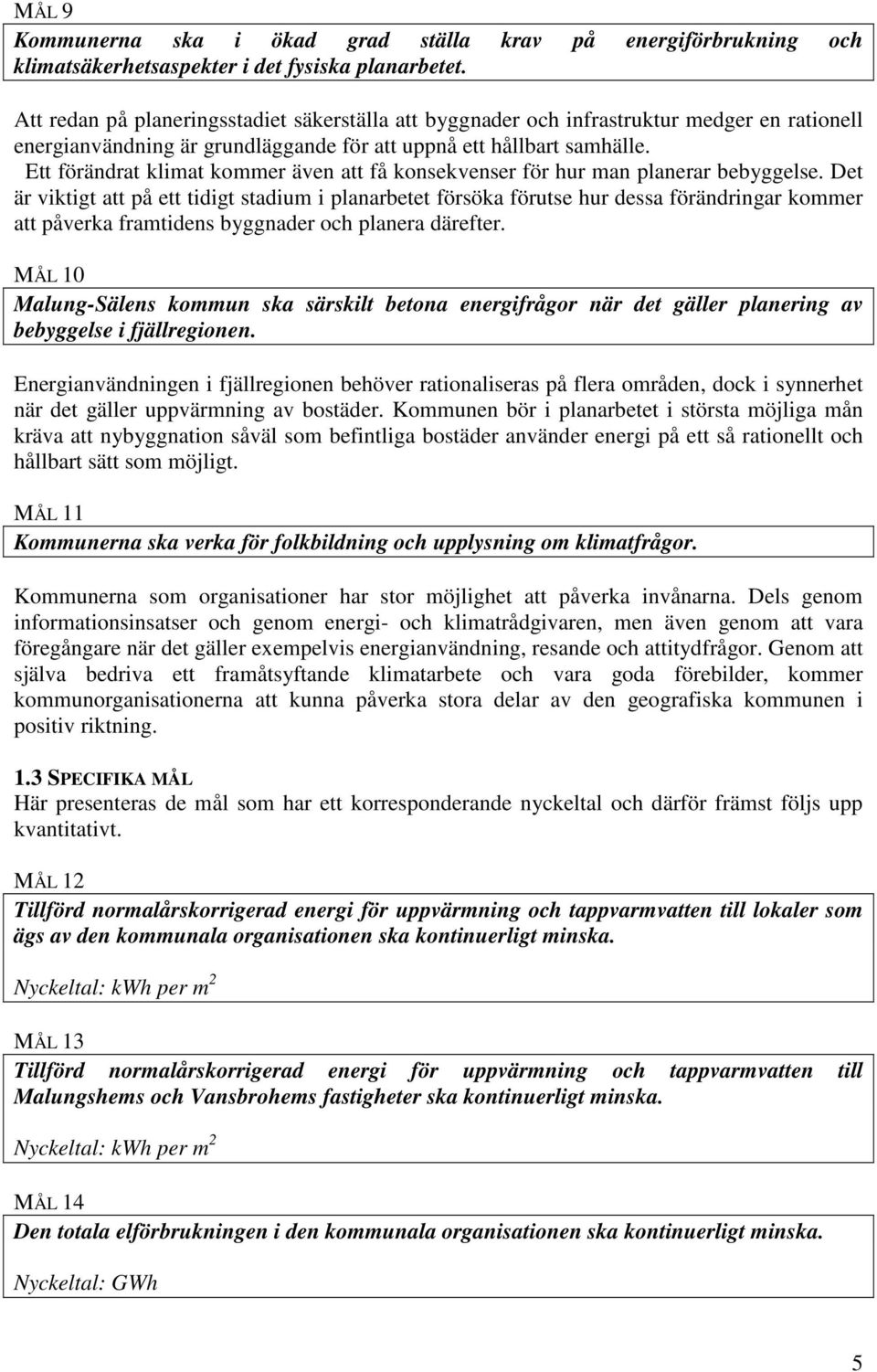 Ett förändrat klimat kommer även att få konsekvenser för hur man planerar bebyggelse.