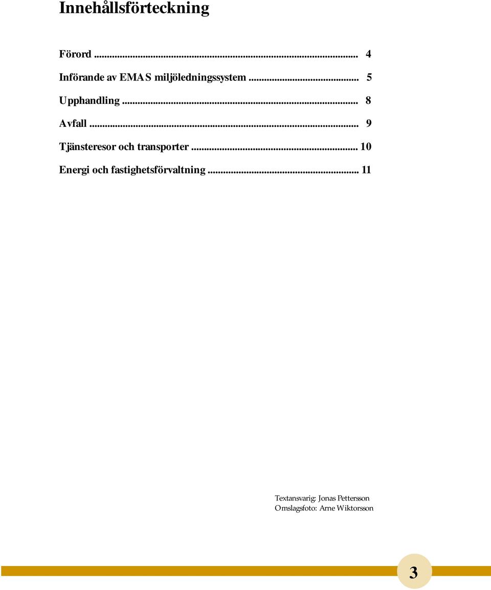 .. 8 Avfall... 9 Tjänsteresor och transporter.