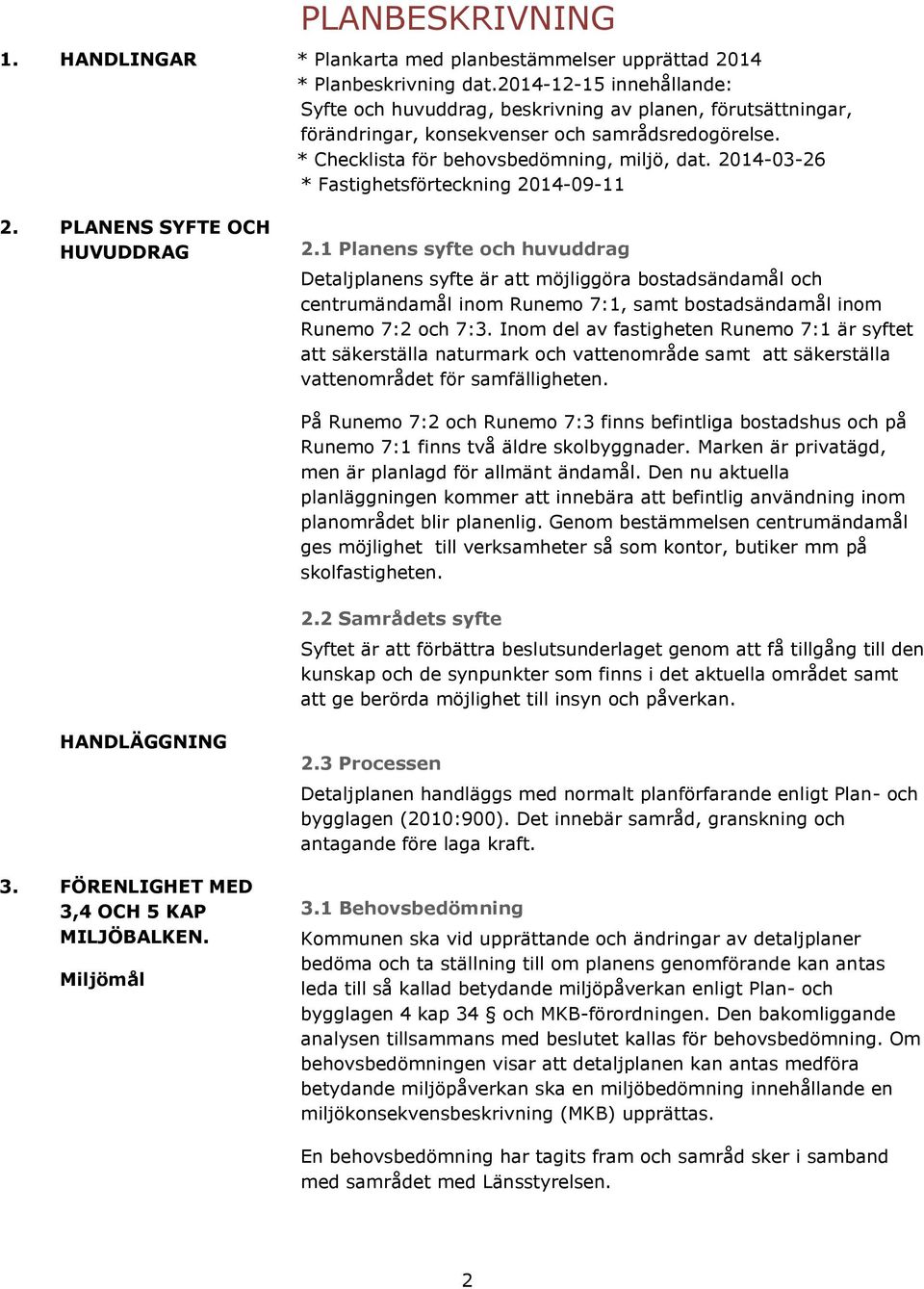 2014-03-26 * Fastighetsförteckning 2014-09-11 2. PLANENS SYFTE OCH HUVUDDRAG 2.