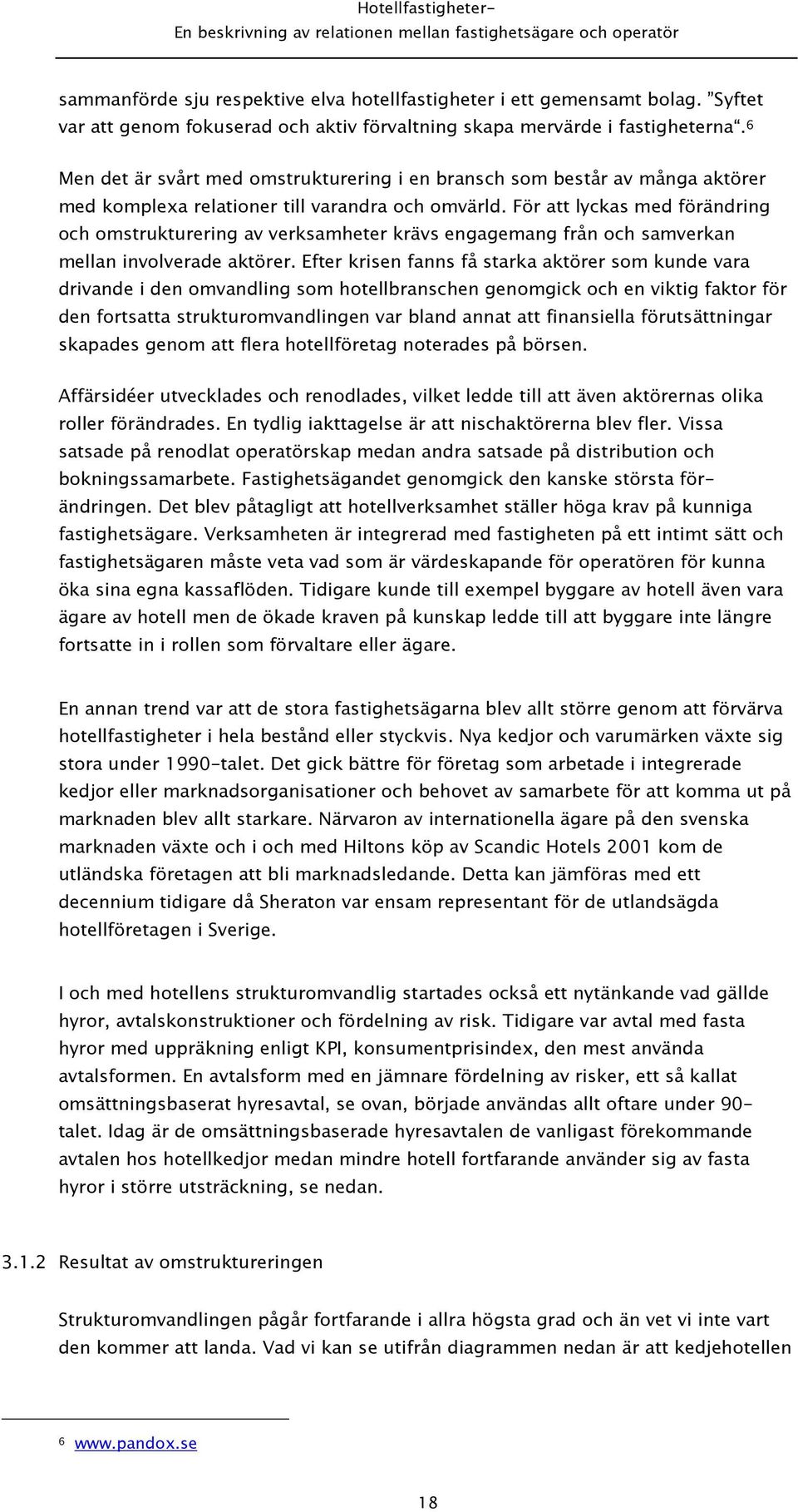 För att lyckas med förändring och omstrukturering av verksamheter krävs engagemang från och samverkan mellan involverade aktörer.