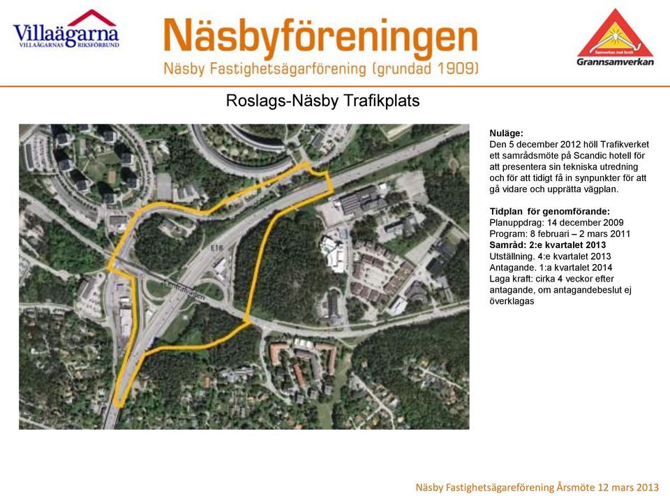 Tidplan för genomförande: Planuppdrag: 14 december 2009 Program: 8 februari 2 mars 2011 Samråd: 2:e kvartalet 2013