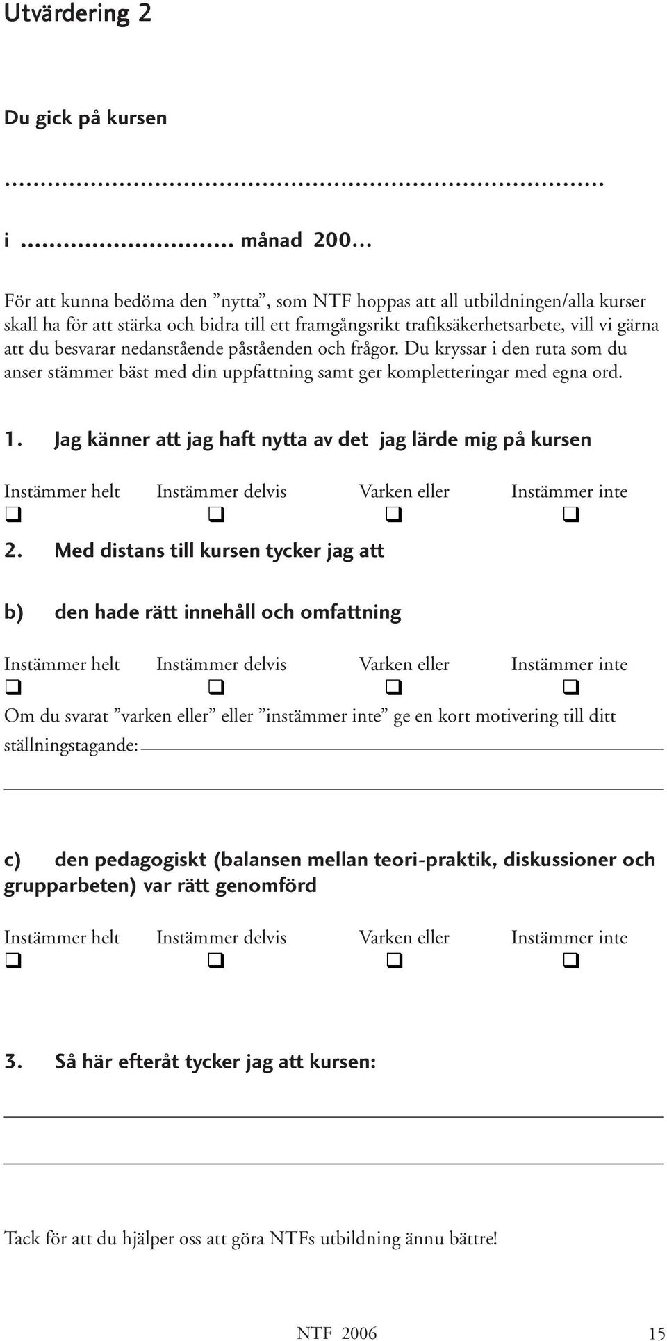 Jag känner att jag haft nytta av det jag lärde mig på kursen 2.