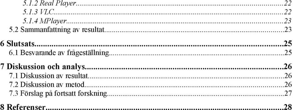 1 Besvarande av frågeställning...25 7 Diskussion och analys...26 7.