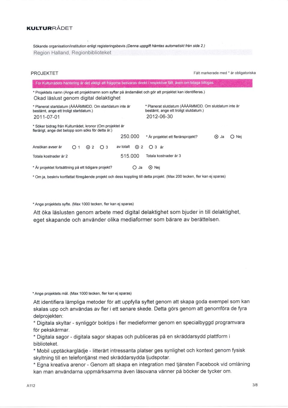 ) Okad läslust genom digital delaktighet * Planerat startdatum (AAMMMDD. Om startdatum inte år bestämt, ange ett troligt startdatum.) 211-7-1 'Planerat slutdatum (AMÄMMDD.