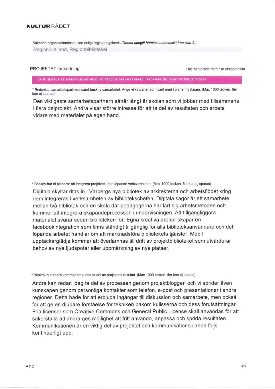 (Max 1 tecken, fler kan ej sparas) Den viktigaste samarbetspartnern såhär långt är skolan som vijobbar med tillsammans i flera delprojekt.