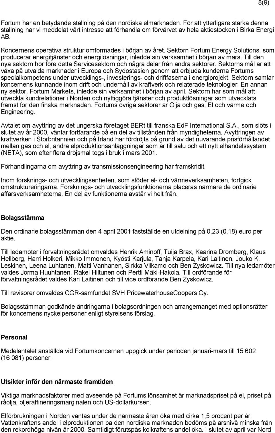 Sektorn Fortum Energy Solutions, som producerar energitjänster och energilösningar, inledde sin verksamhet i början av mars.