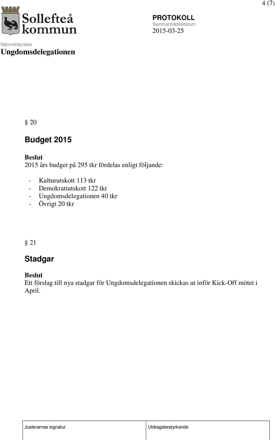 Demokratiutskott 122 tkr - 40 tkr - Övrigt 20 tkr 21 Stadgar