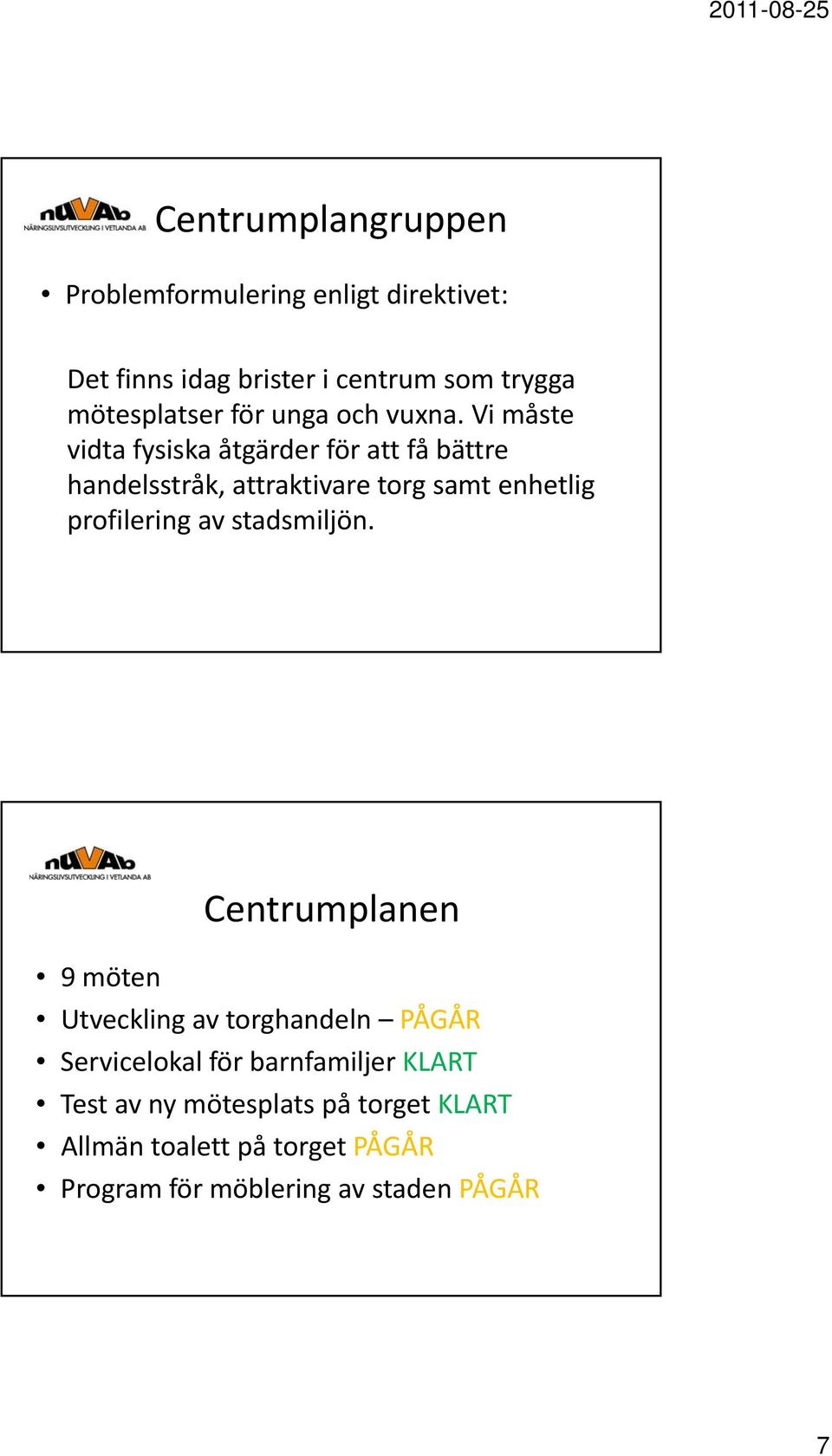 Vi måste vidta fysiska åtgärder för att få bättre handelsstråk, attraktivare torg samt enhetlig profilering av