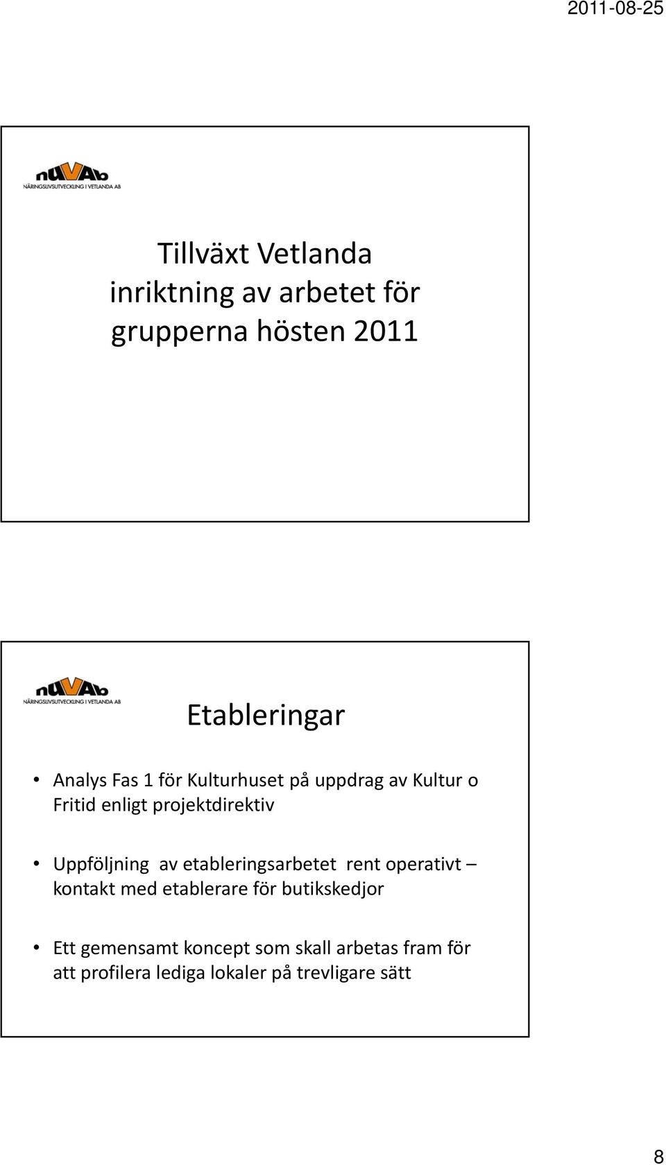 av etableringsarbetet rent operativt kontakt med etablerare för butikskedjor Ett