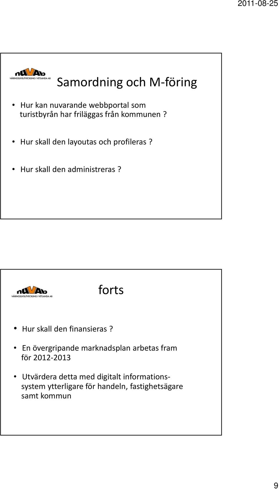 forts Hur skall den finansieras?