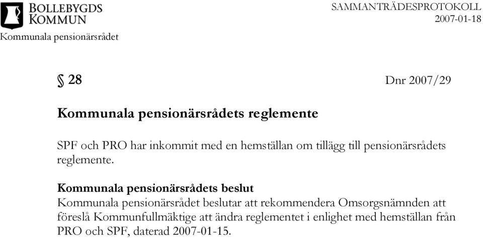 Kommunala pensionärsrådets beslut Kommunala pensionärsrådet beslutar att rekommendera