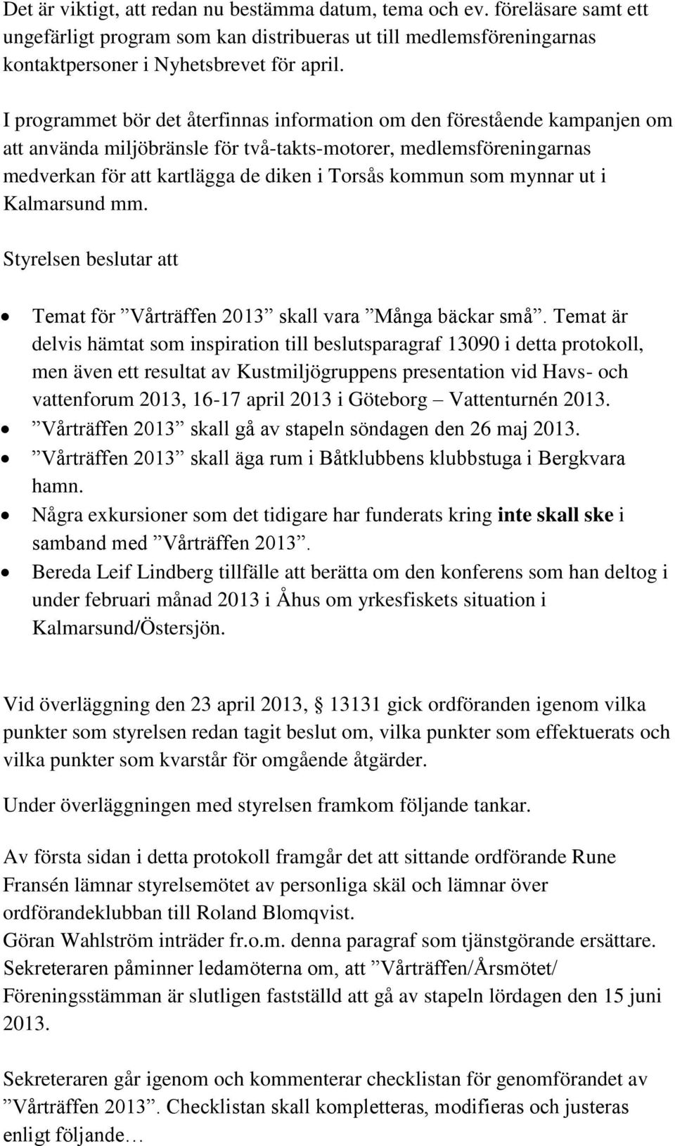 som mynnar ut i Kalmarsund mm. Temat för Vårträffen 2013 skall vara Många bäckar små.